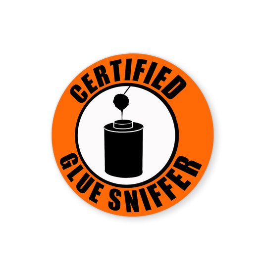 Certified Glue Sniffer Sticker